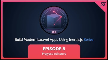 Build Modern Laravel Apps Using Inertia.js - Ep 5, Progress Indicators