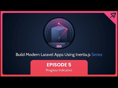 Build Modern Laravel Apps Using Inertia.js - Ep 5, Progress Indicators