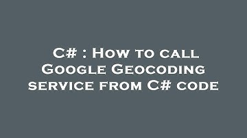 C# : How to call Google Geocoding service from C# code