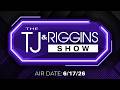 6/17/2026 Full Show | The TJ & Riggins Podcast & Radio Show
