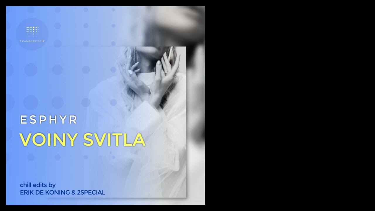 Esphyr - Voiny Svitla (2Special Chill Edit) [TRANSPECTAIR]
