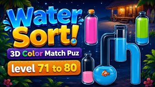 Water Sort! 3D Color Match Puz [level 71 to 80] #forfun #games #matchgame #watersortpuzzle