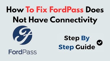 How To Fix FordPass Does Not Have Connectivity