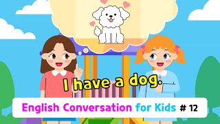 Ch.12 I have a dog. | Basic English Conversation Practice for Kids