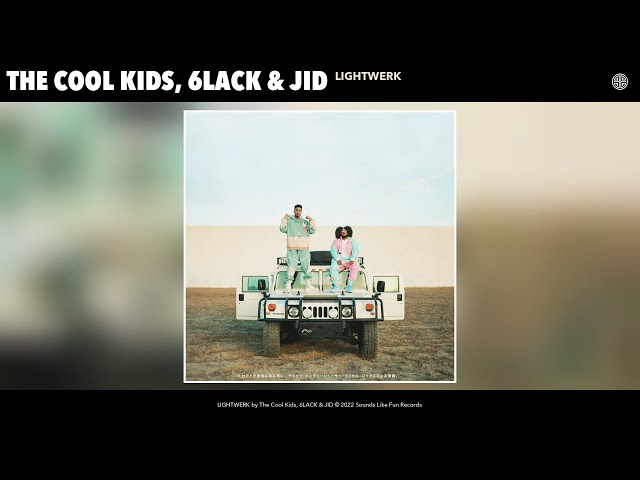 中尊寺 ゆつこ The COOL KIDS From NEW YORK The Cool Kids, 6LACK & JID - LIGHTWERK (Official Audio