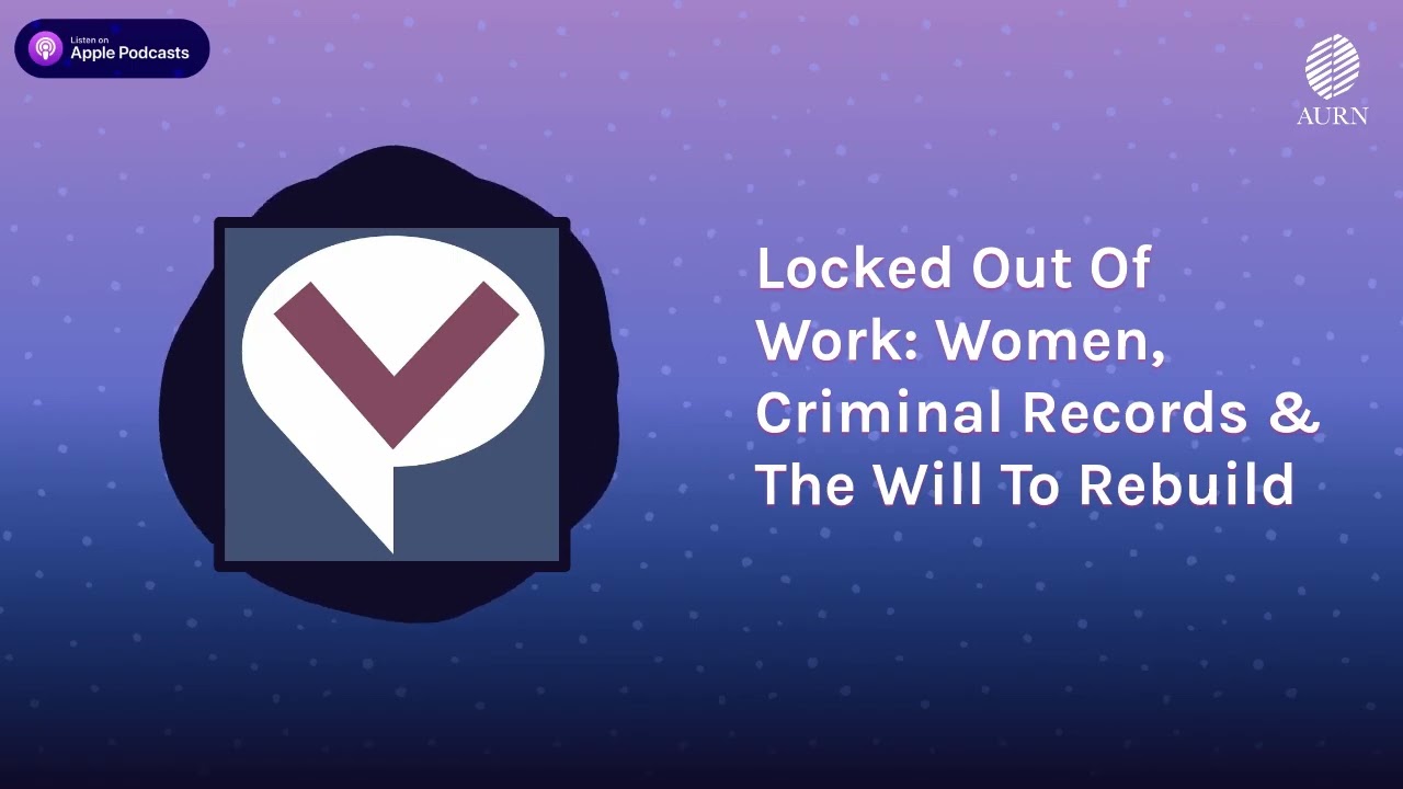 Locked Out Of Work: Women, Criminal Records & The Will To Rebuild | Viewpoints Radio