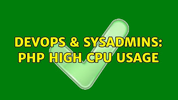 DevOps & SysAdmins: PHP High CPU usage