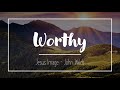 Worthy (John Wilds) - Lyric Video