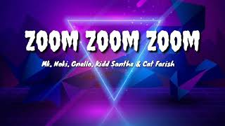 Zoom Zoom Zoom- MK, Noki, Gnello, Kidd Santhe & Cat Farish  (Lirik)