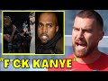 Travis kelce gone mad after kanye west publicly slams taylor swift