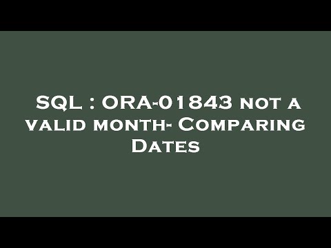 SQL : ORA-01843 not a valid month- Comparing Dates