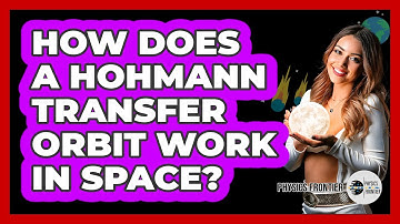 How Does A Hohmann Transfer Orbit Work In Space? - Physics Frontier