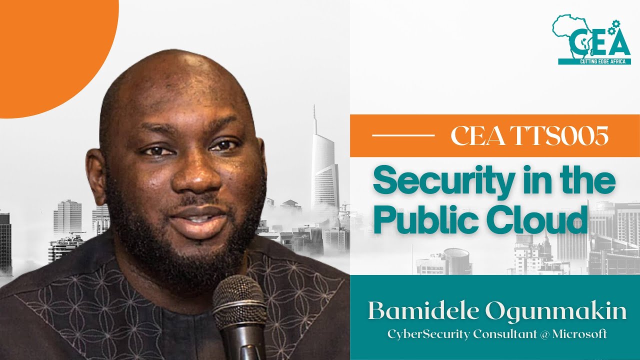 CEA Tech Tutor Session 005 |  Security in the Public Cloud - MS Azure in Focus | Bamidele Ogunmakin