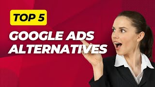 Top 5 Google Ads Alternatives