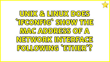 Unix & Linux: Does `ifconfig` show the MAC address of a network interface following `ether`?