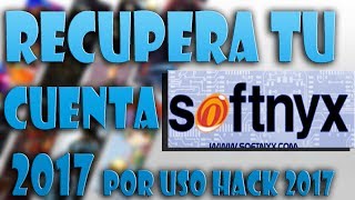 COMO RECUPERAR TU CUENTA DE SOFTNYX  SIN  PROGRAMAS 2017 (100 % REAL)