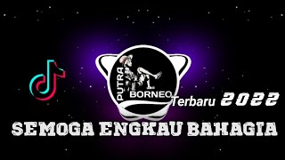 DJ SEMOGA ENGKAU BAHAGIA FULL BEAT VIRAL TIKTOK (PUTRA BORNEO)