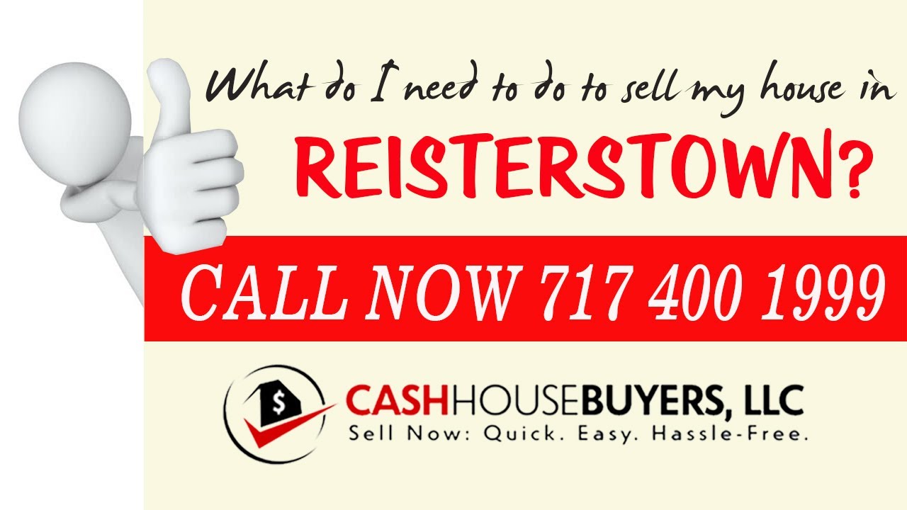 What do I need to do to sell my house fast in Reisterstown MD | Call 7174001999 | We Buy House