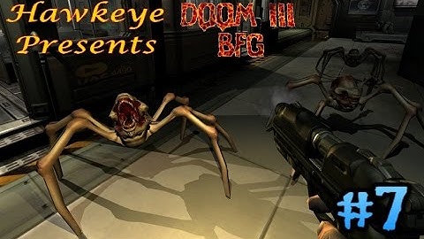 Hawk Plays Doom III - BFG Edition - Episode #7 - Spider Demons...Yuck!