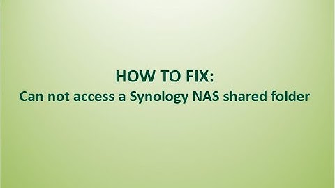 How to fix:  Can not access a synology nas shared folder from windows or Mac