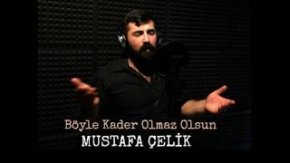 Mustafa ÇELİK - Böyle Kader Olmaz Olsun Resimi
