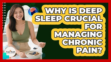 Why Is Deep Sleep Crucial For Managing Chronic Pain? - Brain Health Support Network
