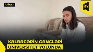 Kəlbəcərin Yeni Həyatında Ilk Tələbə Sevinci