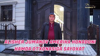 BAXMALDAN ALISHER JUMANOV AMERIKA HONADONI HAMDA OTXONASIGA SAYOXAT.