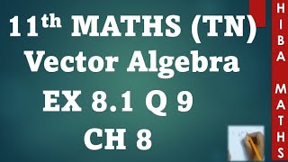 11th maths chapter 8 exercise 8.1 question 9 | vector algebra | hiba maths
