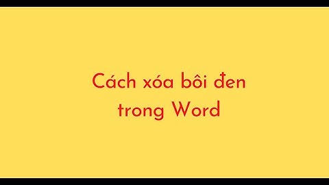 Cách xóa bôi đen trong Word