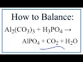 How to Balance Al2(CO3)3   H3PO4 = AlPO4   CO2   H2O