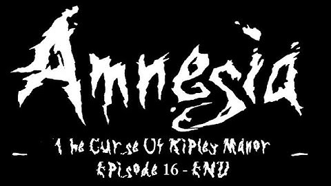 Amnesia: The Curse Of Ripley Manor - Episode 16 (FINAL) - ORB ASSEMBLED!!