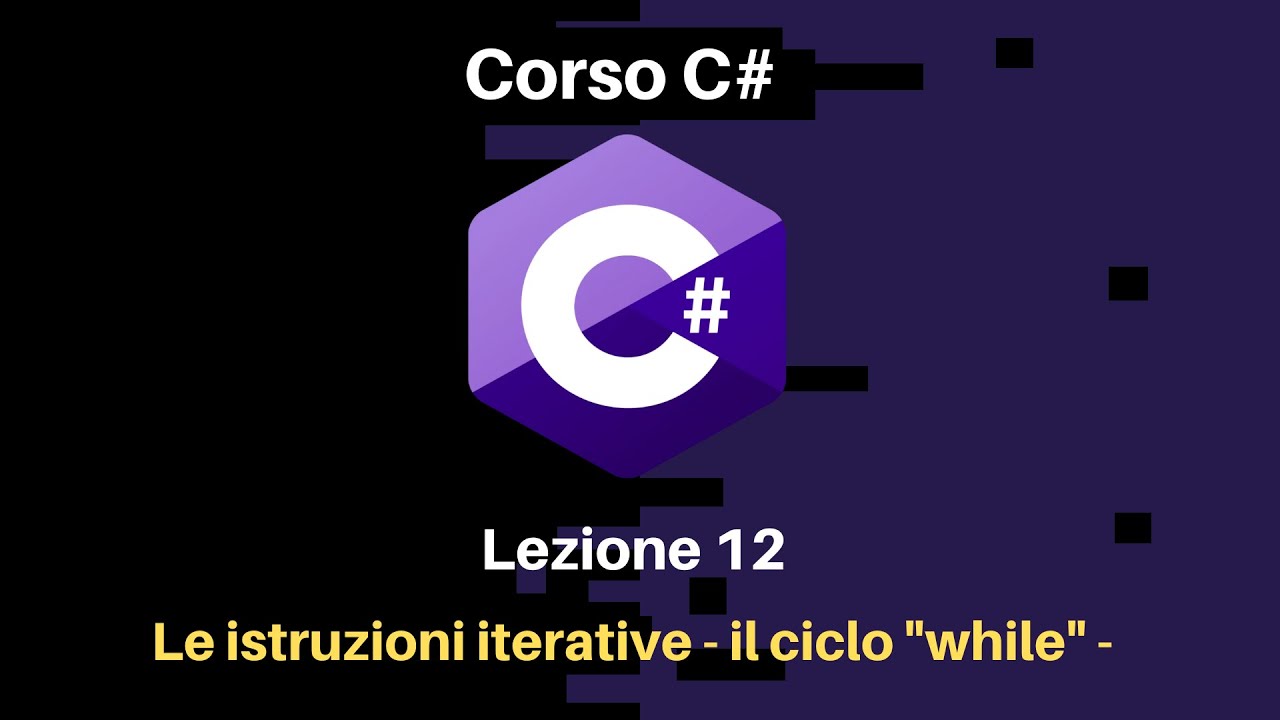 Lezione 12 - Le istruzioni iterative - Il ciclo "while" - Corso C# ...