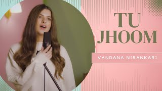 Tu Jhoom Cover || Vandana Nirankari || Coke Studio || Baba Bulleh Shah ||