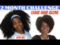 HAIR GROWTH CHALLENGE | LEAVE YOUR HAIR ALONE FOR 2 MONTHS