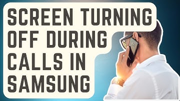 SOLVED: Screen Turning Off During Calls In Samsung