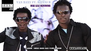 Van Baxy Ft. Djinxi B, Mbe lele ngninina - son