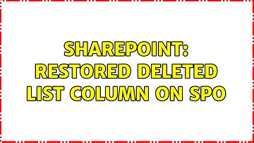 Sharepoint: Restored Deleted List Column on SPO