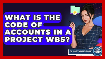 What Is The Code Of Accounts In A Project WBS? - The Project Manager Toolkit