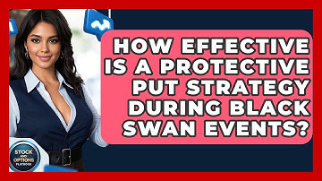 How Effective Is A Protective Put Strategy During Black Swan Events? - Stock and Options Playbook