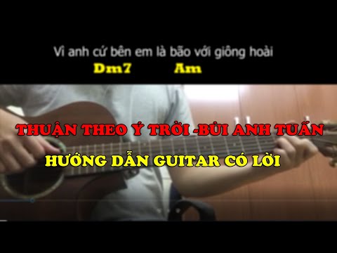 Video THUẬN THEO Ý TRỜI -BÙI ANH TUẤN| Hướng Dẫn Guitar |... - youtube