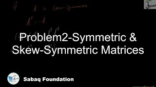 Problem2-Symmetric & Skew-Symmetric Matrices, Math Lecture | Sabaq.pk