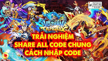 Võ Thần Tam Quốc : Trải Nghiệm , Share Code Chung , Cách Nhập Code