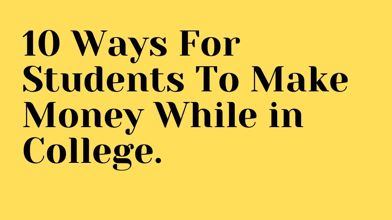 10 Ways For Students To Make Money While In College Shorts YouTube 10-ways-for-students-to-make-money-while-in-college-shorts-youtube