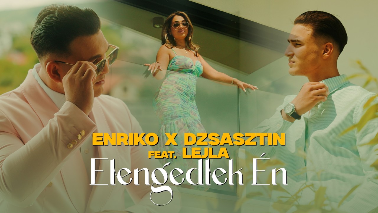 ENRIKO x DZSASZTIN feat. LEJLA - Elengedlek Én (Official Music Video)