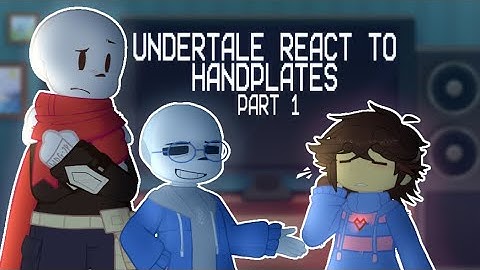 ❕|| UNDERTALE REACT TO HANDPLATES | PART 1 ||❕