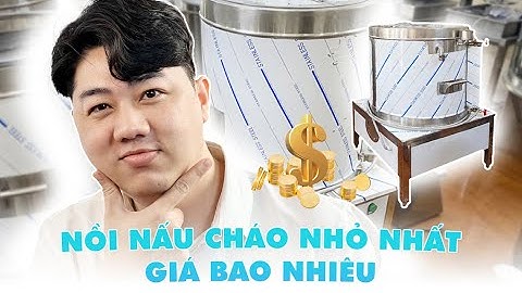Nồi nấu cháo 40L giá siêu rẻ chỉ có tại Viễn Đông I Đặc điểm nồi nấu cháo 40L
