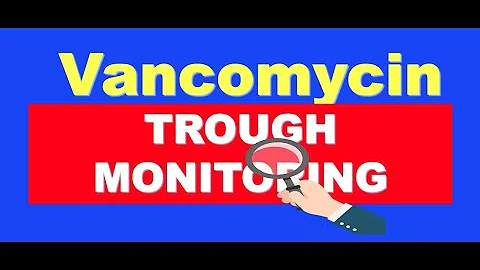 Vancomycin Trough Monitoring (MADE EASY)