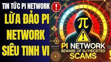 Pi network: Cảnh Báo Thủ Đoạn Lừa Đảo Pi Network Tinh Vi