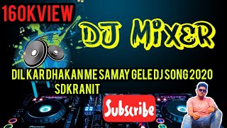 Dil kar Dhakan me samay gele DJ song 2020#sdkranit